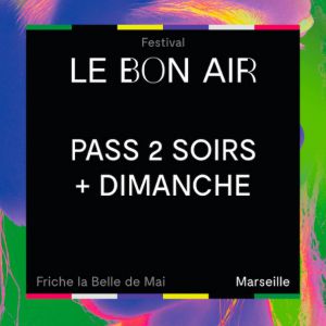 Festival Le Bon Air # Pass 2 Soirs + Dimanche Festival Le Bon Air # Pass 2 Soirs + Dimanche