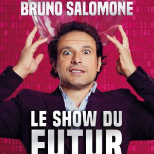 Bruno Salomone - Le Show Du Futur Bruno Salomone - Le Show Du Futur