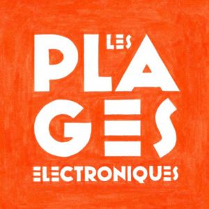Les Plages Electroniques 2019 - Jour 1 - Vendredi Les Plages Electroniques 2019 - Jour 1 - Vendredi