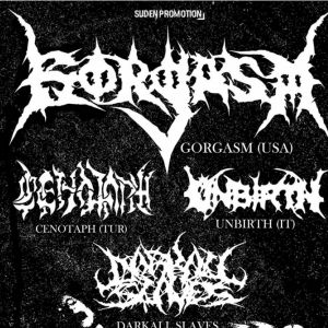 Gorgasm + Cenotaph + Unbirth + Darkall Slaves Gorgasm + Cenotaph + Unbirth + Darkall Slaves