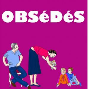 Obsédés - Comedie -1H10 - Cie Les Deus Fous Obsédés - Comedie -1H10 - Cie Les Deus Fous