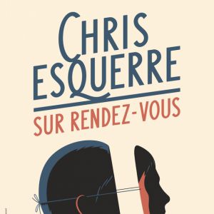 Chris Esquerre - Sur Rendez-Vous Chris Esquerre - Sur Rendez-Vous