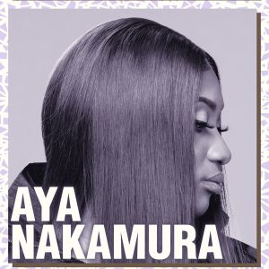 Aya Nakamura + Premiere Partie Aya Nakamura + Premiere Partie