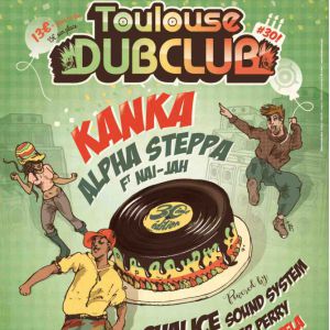 Toulouse Dub Club #30 : Kanka, Alpha Steppa, Chalice Sound & More Toulouse Dub Club #30 : Kanka, Alpha Steppa, Chalice Sound & More