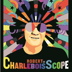 Robert Charlebois - « Robert En Charleboisscope » Robert Charlebois - « Robert En Charleboisscope »
