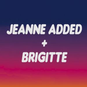 Jeanne Added + Brigitte Jeanne Added + Brigitte