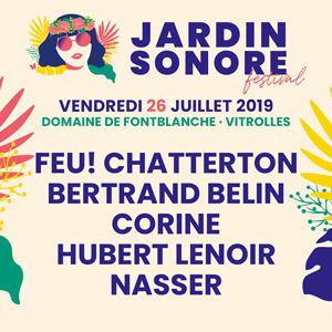 Festival Jardin Sonore - Feu! Chatterton / Bertrand Belin & More Festival Jardin Sonore - Feu! Chatterton / Bertrand Belin & More