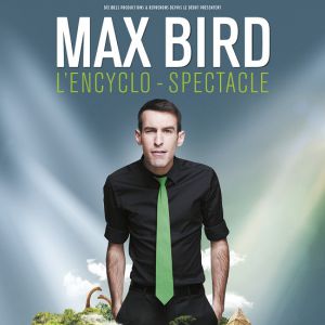 Max Bird L'enclyclo Spectacle Max Bird L'enclyclo Spectacle