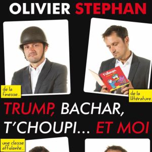 Olivier Stephan - Trump, Bachar, T'choupi... Et Moi Olivier Stephan - Trump, Bachar, T'choupi... Et Moi