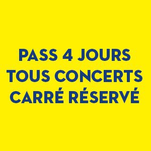Pass 4 Jours - Tous Concerts - Carre Reserve Pass 4 Jours - Tous Concerts - Carre Reserve