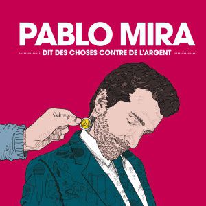 Pablo Mira "Dit Des Choses Contre De L'argent" Pablo Mira "Dit Des Choses Contre De L'argent"