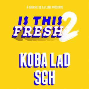 Is This Fresh 2 : Koba Lad + Sch Is This Fresh 2 : Koba Lad + Sch