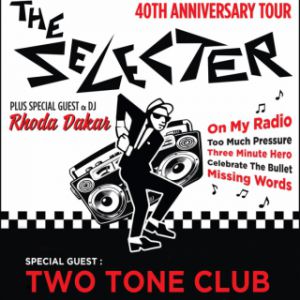 The Selecter 40Th Anniversary Tour + Two Tone Club + Rhoda Drakar The Selecter 40Th Anniversary Tour + Two Tone Club + Rhoda Drakar