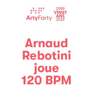 Arty Farty, 20 Ans ! Arnaud Rebotini Joue 120 Bpm Arty Farty, 20 Ans ! Arnaud Rebotini Joue 120 Bpm
