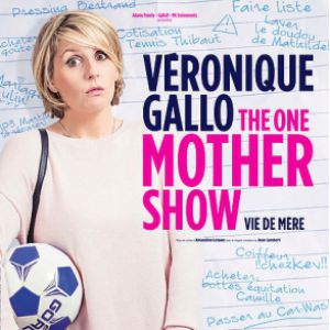 Veronique Gallo "The One Mother Show" Veronique Gallo "The One Mother Show"