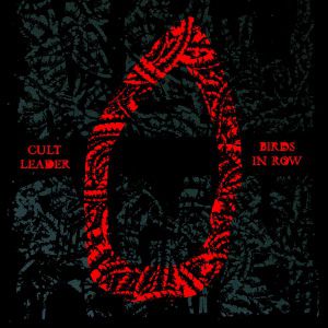Cult Leader + Birds In Row + Barque Cult Leader + Birds In Row + Barque