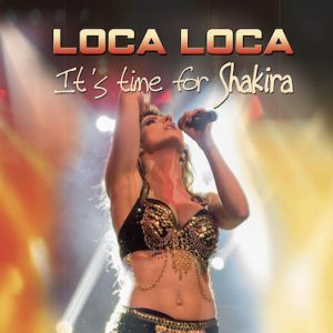 Loca, Loca, It's Time For Shakira Loca, Loca, It's Time For Shakira
