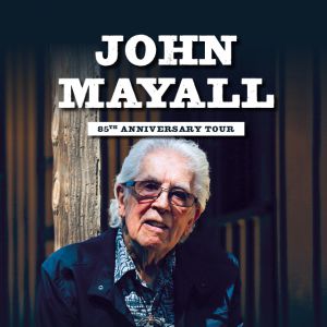 John Mayall - '85Th Anniversary Tour' John Mayall - '85Th Anniversary Tour'