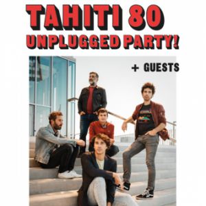 Tahiti 80 - Unplugged Party ! Tahiti 80 - Unplugged Party !