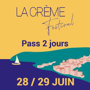 La Creme Festival - Pass Vendredi / Samedi La Creme Festival - Pass Vendredi / Samedi