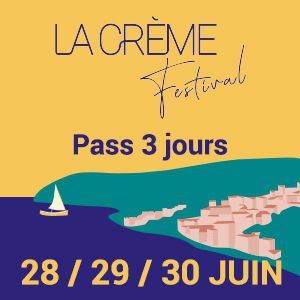 La Creme Festival - Pass Vendredi / Samedi / Dimanche La Creme Festival - Pass Vendredi / Samedi / Dimanche