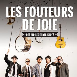 Les Fouteurs De Joie « Des Etoiles Et Des Idiots » Les Fouteurs De Joie « Des Etoiles Et Des Idiots »