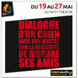 Théâtre DIALOGUE D'UN CHIEN AVEC SON MAITRE (...) à PAPEETE @ PETIT THEATRE - Billets & Places