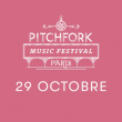 PITCHFORK MUSIC FESTIVAL PARIS - 29 OCTOBRE @ Grande Halle de la Villette - Billets & Places