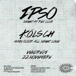 Rex Club Presente Ipso Night : Kölsch All Night Long Rex Club Presente Ipso Night : Kölsch All Night Long