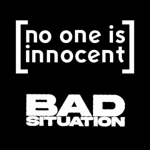 NO ONE IS INNOCENT + Bad Situation