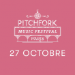 PITCHFORK MUSIC FESTIVAL PARIS - 27 OCTOBRE @ Grande Halle de la Villette - Billets & Places
