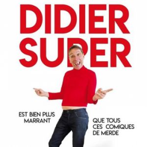 Didier Super Est Bien Plus Marrant Que Tous Ces Comiques De Merde Didier Super Est Bien Plus Marrant Que Tous Ces Comiques De Merde