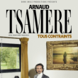 ARNAUD TSAMERE - TOUS CONTRAINTS