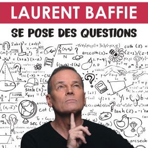 Laurent Baffie Se Pose Des Questions Laurent Baffie Se Pose Des Questions