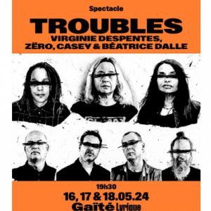 Troubles : Virginie Despentes + Zëro + Casey + Béatrice Dalle