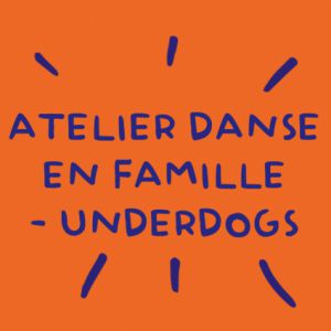 Atelier danse en famille - autour de Underdogs