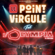 Spectacle LE POINT VIRGULE FAIT L'OLYMPIA 16ème EDITION à Paris - Billets & Places