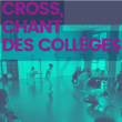 Spectacle CROSS, CHANT DES COLLÈGES