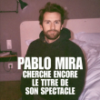 Spectacle PABLO MIRA