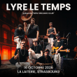Concert LYRE LE TEMPS &agrave; Strasbourg @ La Laiterie - Grande Salle - Billets & Places