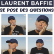 Spectacle LAURENT BAFFIE SE POSE DES QUESTIONS