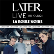 Concert LATER. à PARIS @ La Boule Noire - Billets & Places