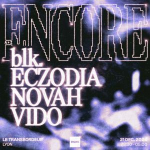 Encore : Blk., Novah, Eczodia, Vido