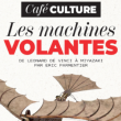 Rencontre CAF&Eacute;-CULTURE "Les machines volantes de Vinci &agrave; Miyazaki"