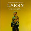 Concert LARRY à Lille @ Le Splendid - Billets & Places