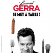 Spectacle LAURENT GERRA "SE MET A TABLE!"