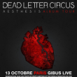 Concert DEAD LETTER CIRCUS + DISPERSE + SYNAPSE + STUN à PARIS @ Gibus Live - Billets & Places
