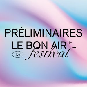 Préliminaire Le Bon Air @ 6Mic Préliminaire Le Bon Air @ 6Mic