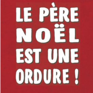 Le Père Noël Est Une Ordure