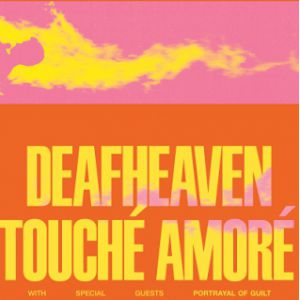 Deafheaven + Touché Amoré Deafheaven + Touché Amoré